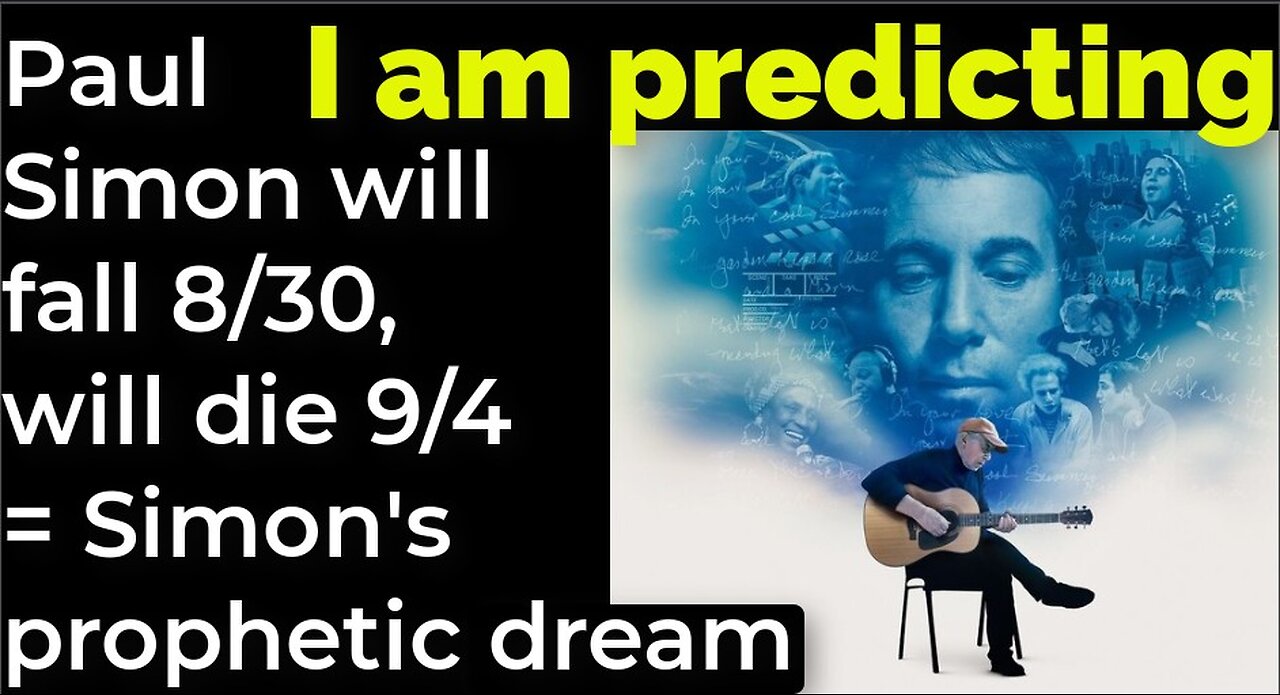I am predicting: Paul Simon will fall Aug 30, will die Sep 4 = Simon's prophetic dream