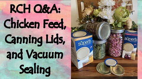 RCH Q&A: Chicken Feed, Canning Lids, & Vacuum Sealing
