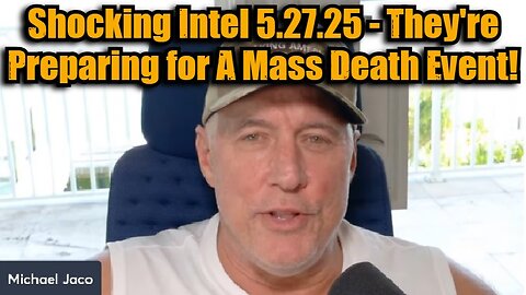 Michael Jaco: Shocking Intel 5.27.25 - They're Preparing for A Black Sky Event!