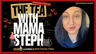 The Tea With Mama Steph (Episode 88) Wednesday Hang Out