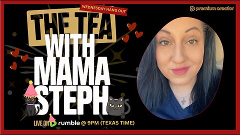 The Tea With Mama Steph (Episode 88) Wednesday Hang Out