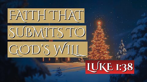 Faith That Submits to God’s Will | Luke 1:38