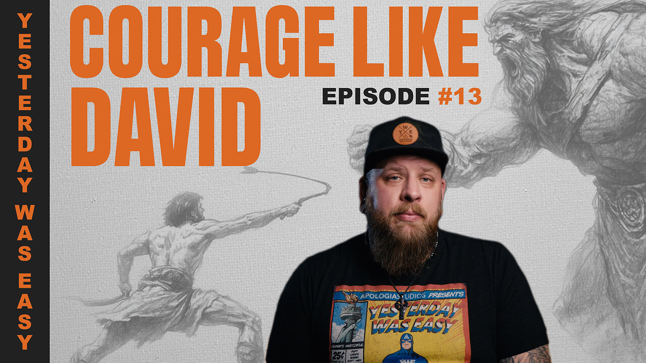 Yesterday Was Easy - Ep 13 - Courage Like David