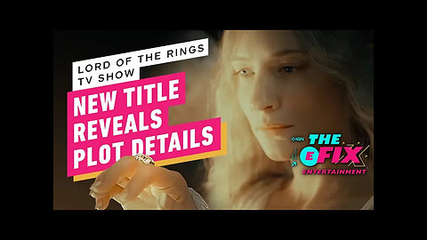 Amazon's Lord of the Rings TV Show Finally Has a Title - IGN The Fix - Entertainment