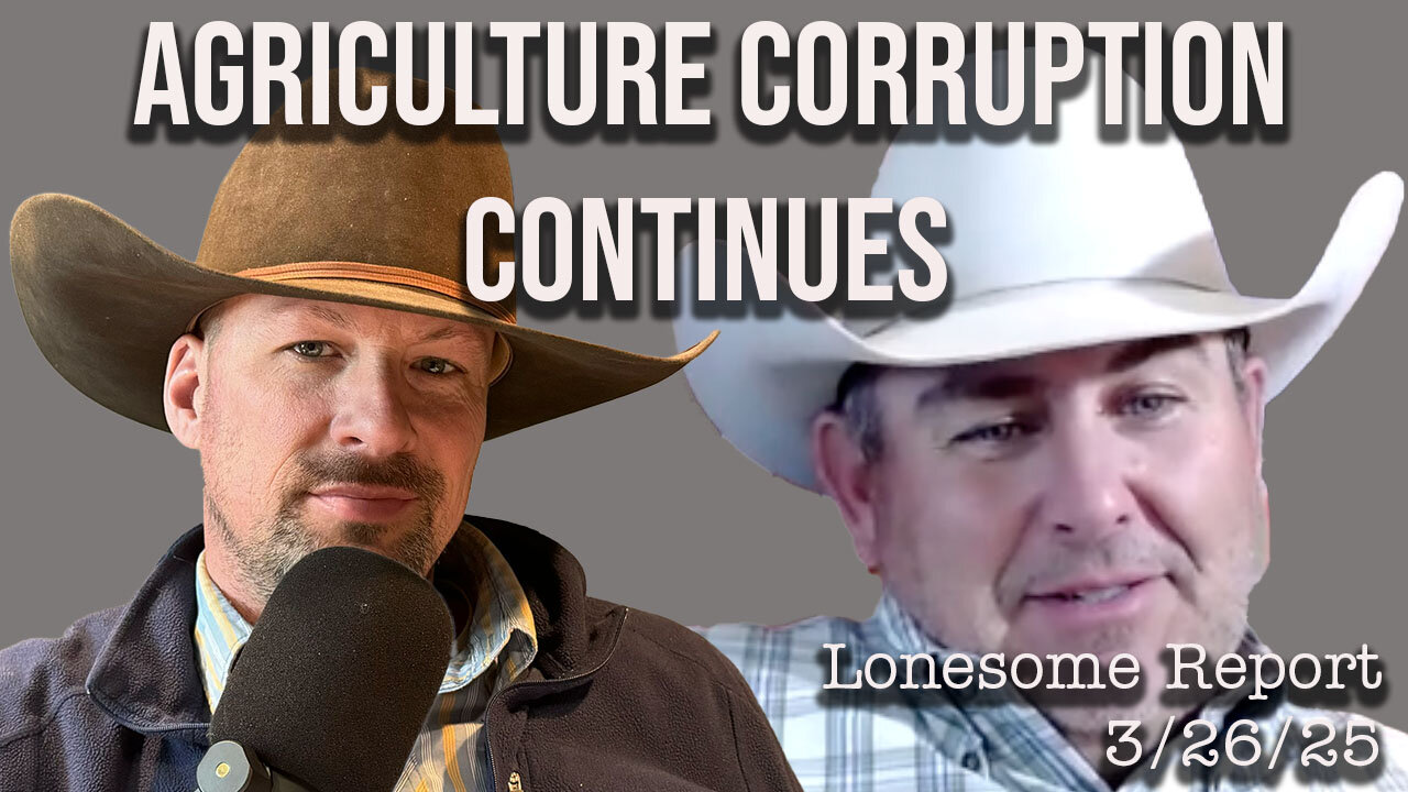 Agriculture Corruption Continues, Where is DOGE? - Lonesome Report - 3/26/25
