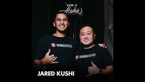 #72 | Jared Kushi | Hawaiiverse podcast name change, entrepreneurship, and what is Hawaiiverse?