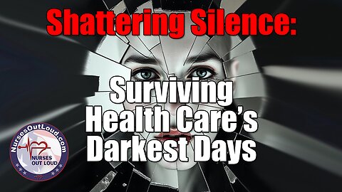 Shattering Silence: Surviving Health Care’s Darkest Days
