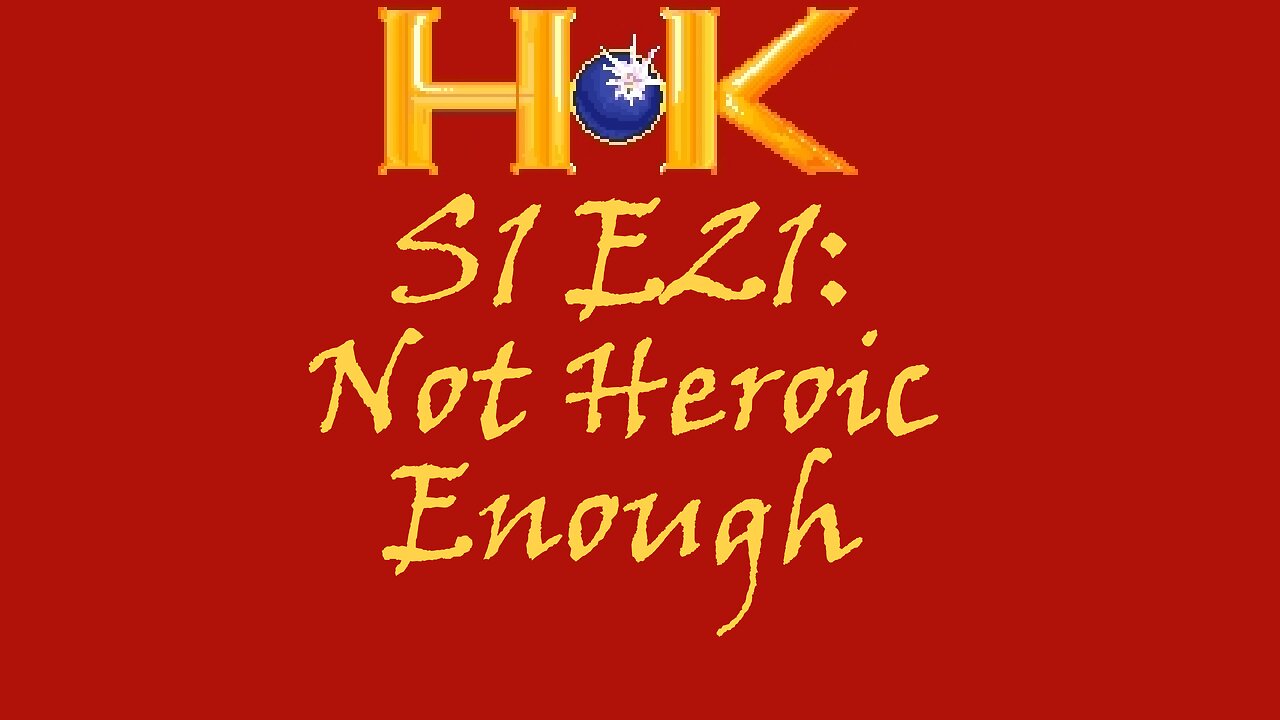S1 E22 - Not Heroic Enough