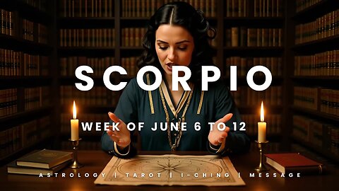 SCORPIO Week of July 6 to 12th