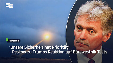 "Unsere Sicherheit hat Priorität" – Peskow zu Trumps Reaktion auf Burewestnik-Tests