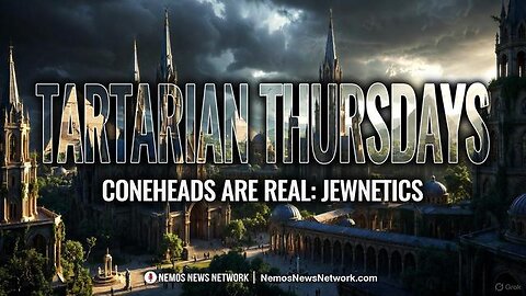 Tartarian Thursdays # 4 - Coneheads are Real: Jewnetics