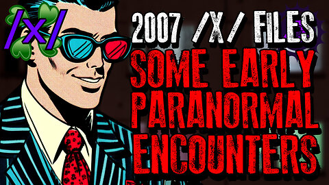 2007 /x/files: Some Early Paranormal Encounters | 4chan /x/ Paranormal Greentext Stories Thread