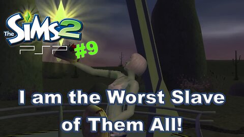 Sims 2 PSP Part 9: I am the Worst Slave of Them All! (End)