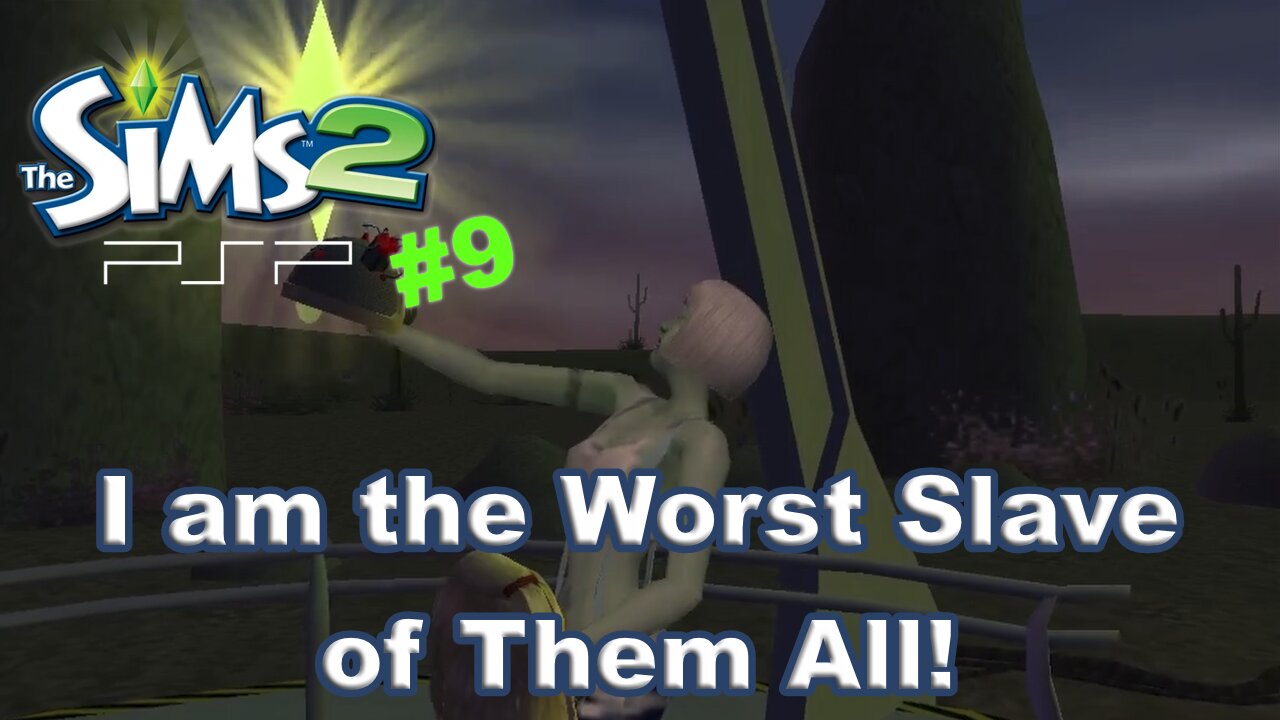 Sims 2 PSP Part 9: I am the Worst Slave of Them All! (End)