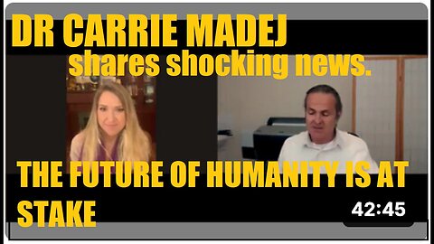 DR CARRIE MADEJ THE FUTURE OF HUMANITY IS AT STAKE