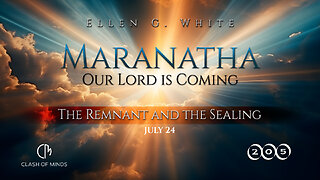 205. Maranatha Our Lord Is Coming: The Remnant and the Sealing, July 24, by Ellen G White