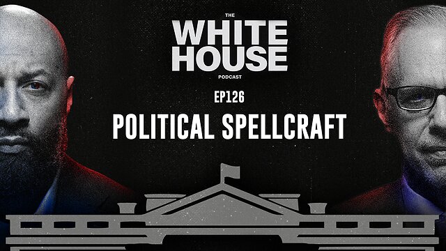 Political Spellcraft | EP126 | The White House Podcast LIVE 🏛🔴