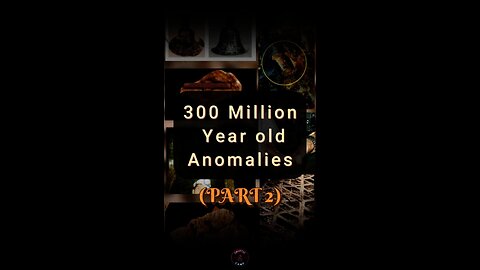 "300 Million Year Old Anomalies" (Part 2)