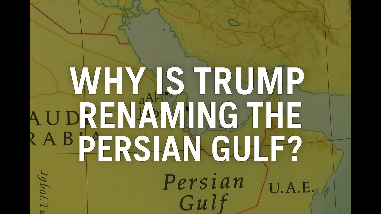 Why Is Trump Renaming the Persian Gulf?