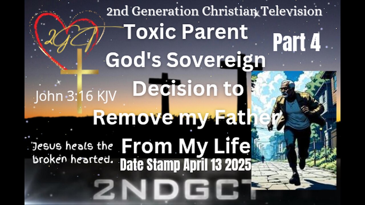 Part 4 Toxic Parent God’s Sovereign Removal of my Father from my Life Jesus Heal the Broken Hearted