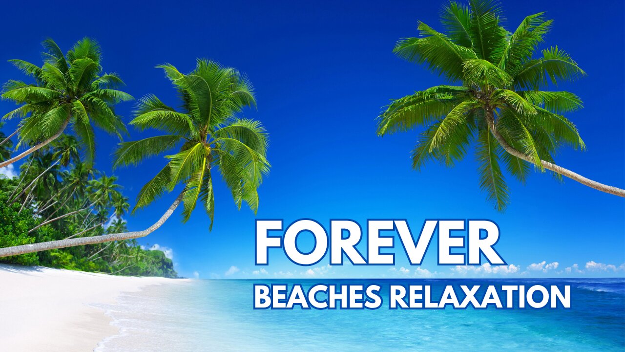 Forever | HD Relaxation Music with Peaceful Beach Scenes for Calm, Sleep & Stress Relief