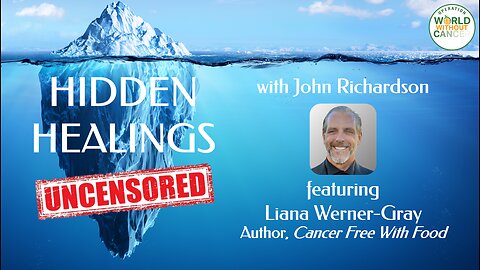 Hidden Healings Uncensored: Liana Werner-Gray / Author, "Cancer Free with Food"