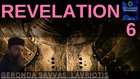 REVELATION. CHPT 6. Exploring Orthodoxy with Geronda Savvas Lavriotis and Ms. Elli.