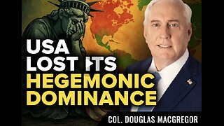 Col. Douglas Macgregor ~ The West has Lost Hegemonic Dominance