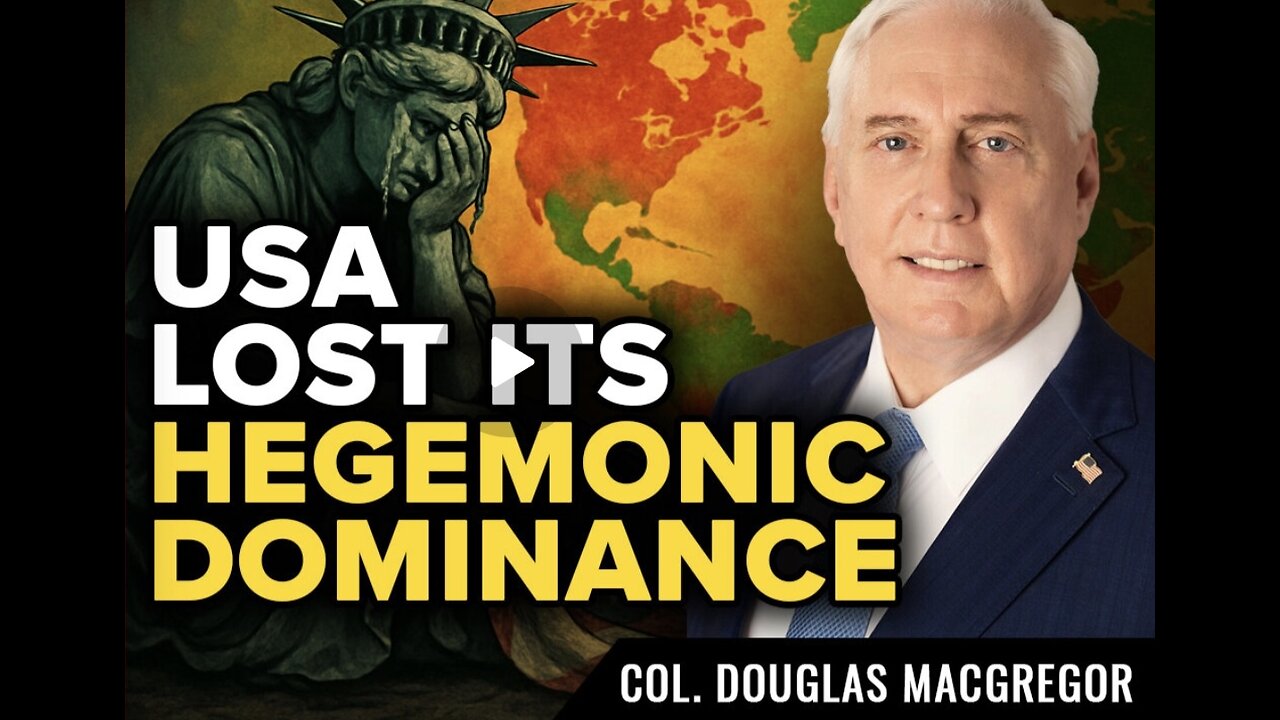Col. Douglas Macgregor ~ The West has Lost Hegemonic Dominance