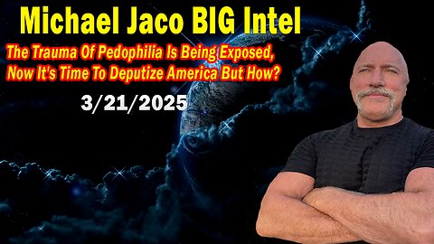 Michael Jaco BIG Intel Mar 21: "Now It's Time To Deputize America! Breaking News By Michael Jaco & Cathy O'Brien"