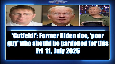 'Gutfeld!' Former Biden doc, ‘poor guy’ who should be pardoned for this