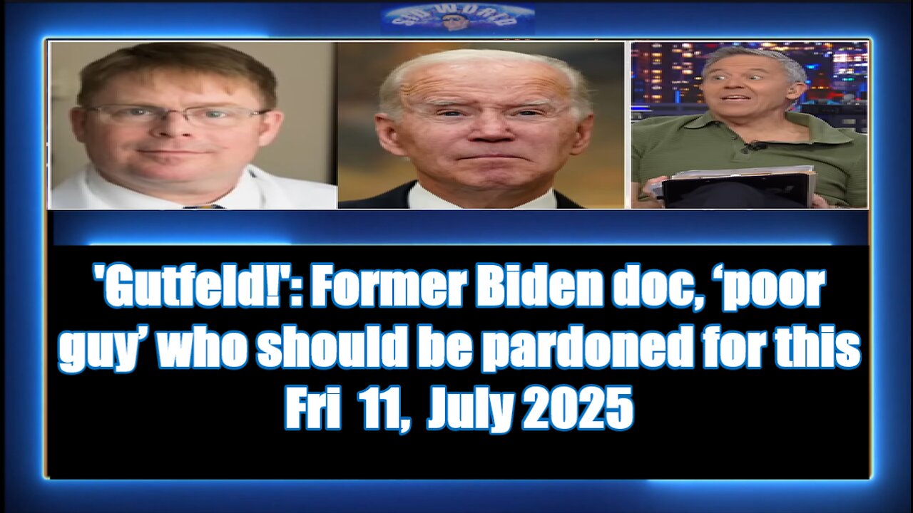 'Gutfeld!' Former Biden doc, ‘poor guy’ who should be pardoned for this