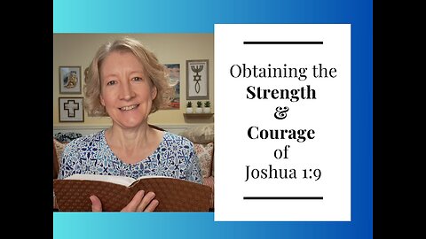 Obtaining the Strength and Courage of Joshua 1:9