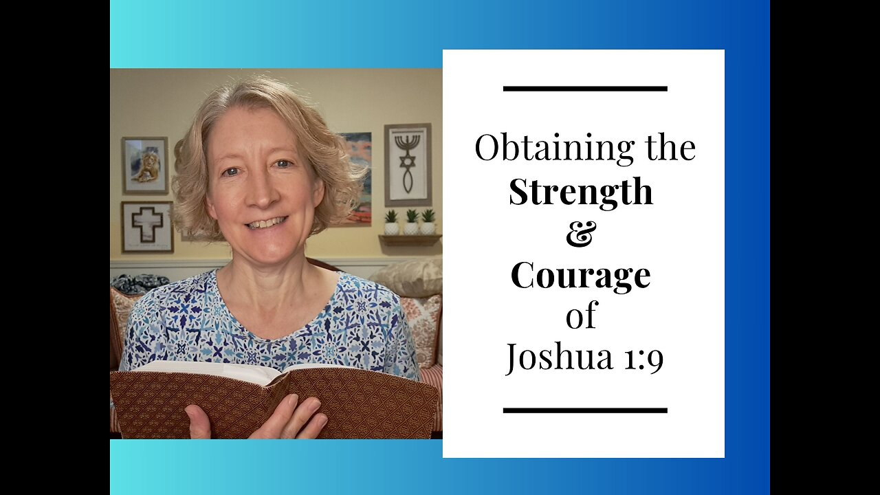 Obtaining the Strength and Courage of Joshua 1:9