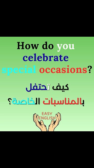 HOW DO YOU CELEBRATE SPECIAL OCCASIONS?