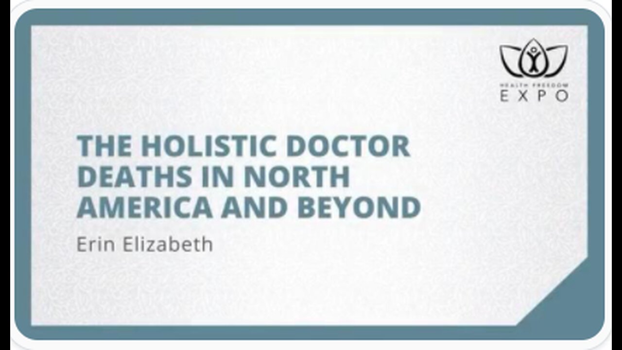 THE H0LISTIC D0CT0R D3ATHS IN NORTH AMERICA AND BEYOND ARE NOT ACCIDENTAL, ERIN ELIZABETH 05-26-23