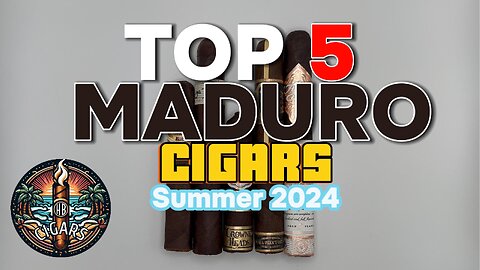 Top 5 Maduro Cigars 2024