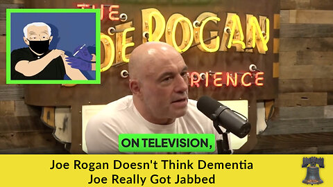 Joe Rogan Doesn't Think Dementia Joe Really Got Jabbed