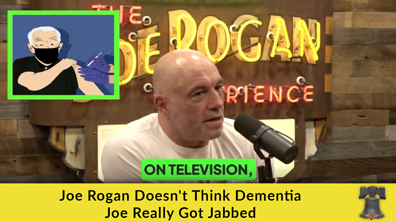 Joe Rogan Doesn't Think Dementia Joe Really Got Jabbed