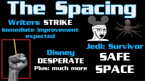 The Spacing - WGA STRIKE: Improvements Expected - Jedi: Survivor Safe Space - Disney DESPERATE