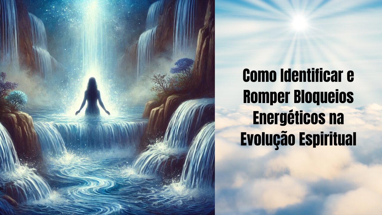 Como Identificar e Romper Bloqueios Energéticos na Evolução Espiritual