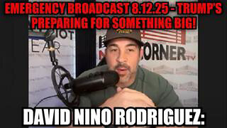 DAVID NINO RODRIGUEZ: EMERGENCY BROADCAST 8.12.25 - TRUMP’S PREPARING FOR SOMETHING BIG!