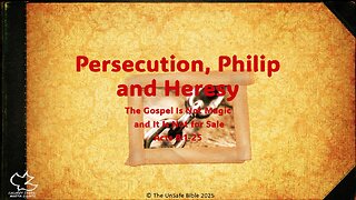 Acts 8:1-25 Persecution, Philip and Heresy