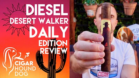 Diesel Desert Walker Daily Edition Cigar Review