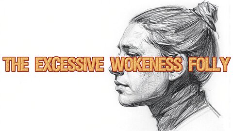 The Excessive Wokeness Folly