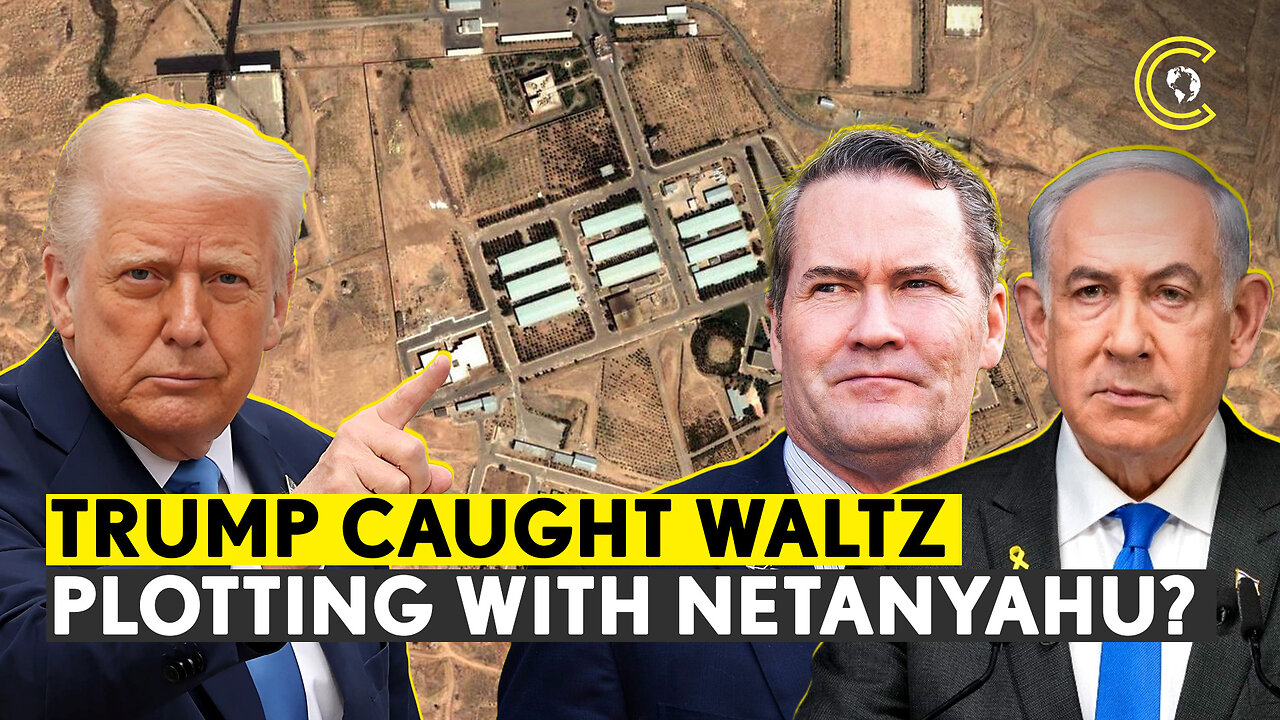 Waltz Goes Rogue, Plans Strikes On Iran Nuclear Sites With Netanyahu Without Trump Approval? CLRCUT