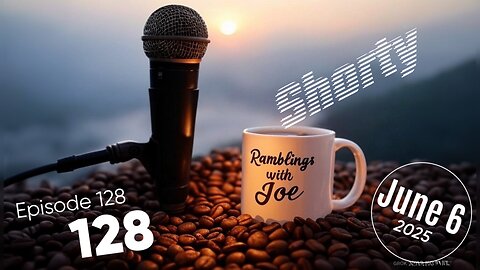 Ramblings with Joe 128