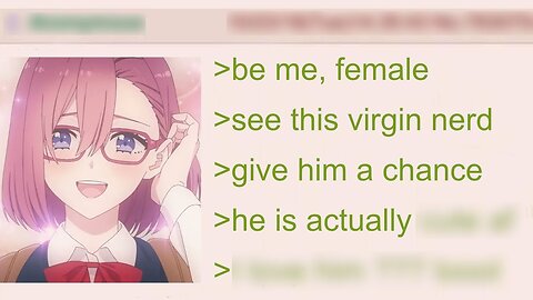 Femanon Decides to Give the Virgin Nerd a Chance | 4Chan Greentext Stories