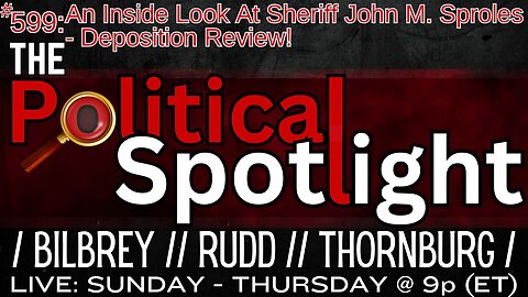 #599 | An Inside Look At Sheriff John M. Sproles - Deposition Review! | The Political Spotlight