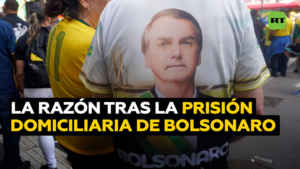 ¿Qué hay detrás de la orden de prisión domiciliaria a Bolsonaro?